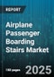 Airplane Passenger Boarding Stairs Market by Passenger Characteristics, Boarding Experience, Stair Design Features, Operational Performance, Regulatory Compliance, Innovation and Technology - Global Forecast to 2030 - Product Image