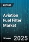 Aviation Fuel Filter Market by Application Type (Cargo, Commercial, Military), Fuel Type (Bio Fuel, Jet a, Jet A1), Filter Type, Engine Type, Material Composition, Maintenance Cycle, Certification Standard, Operating Environment - Global Forecast to 2030 - Product Thumbnail Image
