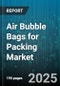 Air Bubble Bags for Packing Market by Product Categories, Material Composition, Application Industries, Performance Attributes, Process Integration, Sustainability Factors, Safety and Compliance, Innovation and Technology, Distribution Channels - Global Forecast to 2030 - Product Thumbnail Image