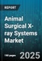 Animal Surgical X-ray Systems Market by System Types (Portable X-Ray Systems, Stationary X-Ray Systems), Animal Classes (Companion Animals, Exotic Animals, Livestock Animals), Procedure Types, Imaging Technologies, Operational Features - Global Forecast to 2030 - Product Thumbnail Image
