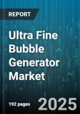 Ultra Fine Bubble Generator Market by Industrial Applications, Wastewater Treatment, Aquaculture and Fisheries, Medical Applications, Food and Beverage, Environmental Remediation, Chemical Processes, Laboratory and Research - Global Forecast to 2030- Product Image