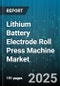 Lithium Battery Electrode Roll Press Machine Market by Machine Configuration, Production Capacity, Automation Level, Electrode Material Compatibility, Application Area, Performance Parameter, Innovation Focus, Quality Assurance, Safety Features - Global Forecast to 2030 - Product Thumbnail Image