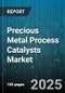 Precious Metal Process Catalysts Market by Catalyst Composition, Application Sectors, Process Technologies, Catalyst Formulations, Precious Metal Categories - Global Forecast to 2030 - Product Thumbnail Image