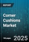 Corner Cushions Market by Material Type (Foam, Plastic, Rubber), Shape Profile (L-Shaped, Round Edge, U-Shaped), Thickness Range, End-User Industry, Distribution Channel - Global Forecast 2025-2030 - Product Thumbnail Image