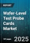 Wafer-Level Test Probe Cards Market by Product Type, Material Type, Probe Needle Type, Pitch Size, End-User Industry, Application - Global Forecast 2025-2030 - Product Thumbnail Image