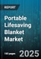 Portable Lifesaving Blanket Market by Product Type (Emergency Blanket, Reflective Blanket, Survival Blanket), Material Type (Composite, Foam, Foil), Application, Distribution Channel, End User - Global Forecast 2025-2030 - Product Thumbnail Image