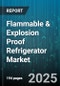 Flammable & Explosion Proof Refrigerator Market by Product Features, Industry Vertical, Usage Type, Material Construction, Safety Standards, Energy Performance - Global Forecast to 2030 - Product Thumbnail Image
