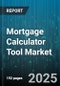 Mortgage Calculator Tool Market by Demographic Profile, Financial Profile, Borrower Profile, Loan Options, Property Characteristics, Behavioral Indicators - Global Forecast to 2030 - Product Thumbnail Image