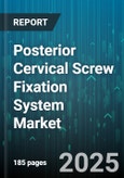 Posterior Cervical Screw Fixation System Market by Product Innovation, Clinical Applications, Technological Advancements, Clinician Preferences, Pricing Structures, Regulatory Approvals, Hospital Budgets and Procurement, Competitive Landscape - Global Forecast to 2030- Product Image