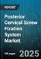 Posterior Cervical Screw Fixation System Market by Product Innovation, Clinical Applications, Technological Advancements, Clinician Preferences, Pricing Structures, Regulatory Approvals, Hospital Budgets and Procurement, Competitive Landscape - Global Forecast to 2030 - Product Thumbnail Image