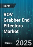 ROV Grabber End Effectors Market by Technology Architecture, Application Domain, Industry Sectors, Design Specifications, Performance Metrics, Safety Protocols - Global Forecast to 2030- Product Image