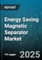 Energy Saving Magnetic Separator Market by End Use Industries, Equipment Types, Operation Methods, Energy Efficiency Factors, Material Compatibility, Customization Options, Performance Criteria, Technological Innovations - Global Forecast to 2030 - Product Image