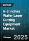 6-8 inches Wafer Laser Cutting Equipment Market by Market Drivers, Equipment Configuration, End User Industry, Performance Characteristics, Operational Environment, Laser System Technology - Global Forecast to 2030 - Product Thumbnail Image