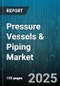 Pressure Vessels & Piping Market by Material Type, Manufacturing Methods, Application Sectors, Design Codes, Operating Conditions, Innovation Trends, Distribution Channels - Global Forecast to 2030 - Product Thumbnail Image
