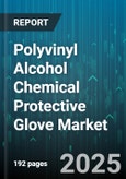 Polyvinyl Alcohol Chemical Protective Glove Market by End Use Industries, Application Areas, Performance Attributes, Product Specifications, Compliance Standards, Distribution Channels, Sustainability Innovations - Global Forecast to 2030- Product Image
