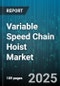 Variable Speed Chain Hoist Market by Industry Application, Load Capacity Range, Speed Variability, Control Method, Installation Method, Power Source Type, Safety and Compliance - Global Forecast to 2030 - Product Image