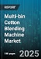 Multi-bin Cotton Blending Machine Market by Machine Capabilities, End User Industries, Technology Integration, Process Efficiency, Equipment Customization, Material Handling Capabilities - Global Forecast to 2030 - Product Thumbnail Image