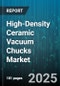 High-Density Ceramic Vacuum Chucks Market by Product Material, Industry Application, Manufacturing Process, Performance Specifications, Surface Treatment - Global Forecast to 2030 - Product Thumbnail Image