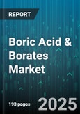 Boric Acid & Borates Market by Industry Applications, Product Varieties, Customer Categories, Channel Strategies, Research and Development Trends, Regulatory Framework, Supply Chain Efficiencies - Global Forecast to 2030- Product Image