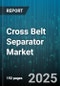 Cross Belt Separator Market by Application, Technology Type, Material of Construction, Operating Environment, Capacity Range, Installation and Design, Maintenance Strategy, Performance Parameters - Global Forecast to 2030 - Product Thumbnail Image