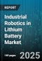 Industrial Robotics in Lithium Battery Market by Industry Applications, Robotics Technologies, Process Efficiency, Operational Integration - Global Forecast to 2030 - Product Thumbnail Image