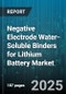 Negative Electrode Water-Soluble Binders for Lithium Battery Market - Global Forecast to 2030 - Product Thumbnail Image