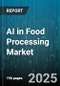 AI in Food Processing Market by Technology (Computer Vision, Natural Language Processing, Robotics), Component (Hardware, Services, Software), Application, Deployment, End Use - Global Forecast 2025-2030 - Product Thumbnail Image