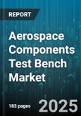 Aerospace Components Test Bench Market by Test Benche Type (Aerial Refueling Test Bench, Avionics Test Benches, Environmental Test Benches), Component Type (Avionics, Electrical Components, Engines), Test Type, Aircraft Type, End User - Global Forecast 2025-2030- Product Image