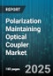Polarization Maintaining Optical Coupler Market by Coupling Ratio (10:90, 30:70, 50:50), Application (Industrial, Medical, Military & Defense), End User, Distribution Channel - Global Forecast 2025-2030 - Product Thumbnail Image