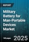 Military Battery for Man-Portable Devices Market by Type (Primary, Secondary), Battery Chemistry (Lead-acid Batteries, Lithium-based Batteries, Nickel-based Batteries), Voltage Range, Application, End-User, Distribution Channel - Global Forecast 2025-2030 - Product Thumbnail Image