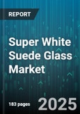 Super White Suede Glass Market by Product Type (Coated Glass, Float Glass, Laminated Glass), Thickness (3-5 Mm, 6-10 Mm, Above 10 Mm), Distribution Channel, Application, End User - Global Forecast 2025-2030- Product Image