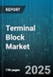 Terminal Block Market by Product Type, Connection Type, Mounting Type, Material Type, Voltage Rating, Current Rating, End User, Distribution Channel - Global Forecast 2025-2030 - Product Thumbnail Image