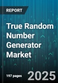 True Random Number Generator Market - Global Forecast 2025-2030- Product Image