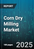 Corn Dry Milling Market - Global Forecast 2025-2030- Product Image