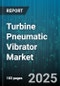 Turbine Pneumatic Vibrator Market by Application (Bulk Material Handling, Handling and Transport, Industrial Cleaning), Industry (Construction, Energy Production, Food Processing), Function, Technology, Component, Customer, Performance - Global Forecast to 2030 - Product Thumbnail Image