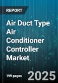Air Duct Type Air Conditioner Controller Market by Consumer Type, Installation Type, Control Technology, Energy Optimization, Communication Protocol, User Interface, Intelligent Features, Integration Structure - Global Forecast to 2030- Product Image