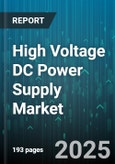 High Voltage DC Power Supply Market by Application Vertical, End Use Industry, System Design, Performance Specification, Cooling Mechanism, Control Technology - Global Forecast to 2030- Product Image