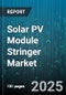 Solar PV Module Stringer Market by Material Composition, Manufacturing Process, Performance Specifications, Installation Methods, Customer Categories, Design Integration, Quality Assurances, Sustainability Requirements - Global Forecast to 2030 - Product Thumbnail Image