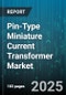 Pin-Type Miniature Current Transformer Market by Application (Energy Management, Power Distribution, Protection and Control), End User (Building Automation, Commercial, Energy and Power Generation), Installation Type, Technology Platform - Global Forecast to 2030 - Product Thumbnail Image