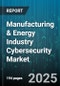 Manufacturing & Energy Industry Cybersecurity Market - Global Forecast to 2030 - Product Thumbnail Image