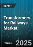 Transformers for Railways Market by Transformer Classes, Technological Innovations, Energy Efficiency Solutions, Safety and Compliance, Maintenance and Service - Global Forecast to 2030- Product Image