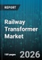 Railway Transformer Market - Global Forecast 2026-2032 - Product Thumbnail Image