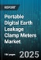 Portable Digital Earth Leakage Clamp Meters Market by Product Classification, Usage Type, Technology and Innovation, Application Type, Distribution Channel, Certification and Compliance - Global Forecast to 2030 - Product Thumbnail Image