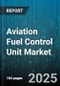 Aviation Fuel Control Unit Market by Fuel Efficiency, Cost Optimization, Technology Implementation, Safety Compliance, Environmental Sustainability, Asset Lifecycle Management, Supply Reliability, Innovation Opportunities - Global Forecast to 2030 - Product Thumbnail Image