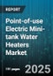 Point-of-use Electric Mini-tank Water Heaters Market by Product Technology, Product Capacity, Installation Method, Consumer End Use, Efficiency Rating, Price Tier, Distribution Channel, Usage Application, Warranty and Service Options, Market Maturity - Global Forecast to 2030 - Product Thumbnail Image