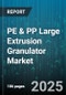 PE & PP Large Extrusion Granulator Market by Technology Innovation, Capacity Classification, End Use Industry, Material Characteristic, Operational Efficiency, Safety and Compliance - Global Forecast to 2030 - Product Thumbnail Image