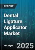 Dental Ligature Applicator Market - Global Forecast 2025-2030- Product Image