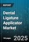 Dental Ligature Applicator Market by Product Type (Automatic Applicator, Manual Applicator), Material (Nickel Titanium, Stainless Steel), Application, End User, Distribution Channel - Global Forecast 2025-2030 - Product Thumbnail Image