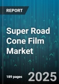 Super Road Cone Film Market by Application (Hazard Marking, Road Delineation, Safety Barrier), End-Use Industry (Construction, Healthcare, Mining), Material Type, Film Type, Thickness, Sales Channel, Film Grade - Global Forecast 2025-2030- Product Image