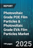 Photovoltaic Grade POE Film Particles & Photovoltaic Grade EVA Film Particles Market - Global Forecast to 2030- Product Image